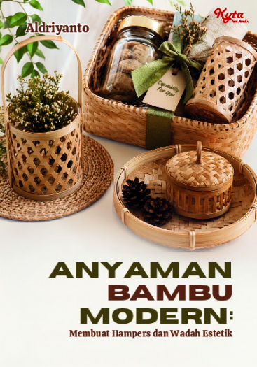 Anyaman Bambu Modern: Membuat Hampers dan Wadah Estetik 
