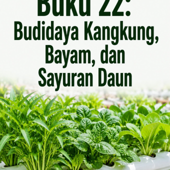 Buku 22: Budidaya Kangkung, Bayam, dan Sayuran Daun 