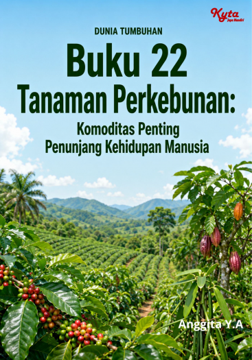 Buku 22 Tanaman Perkebunan: Komoditas Penting Penunjang Kehidupan Manusia 