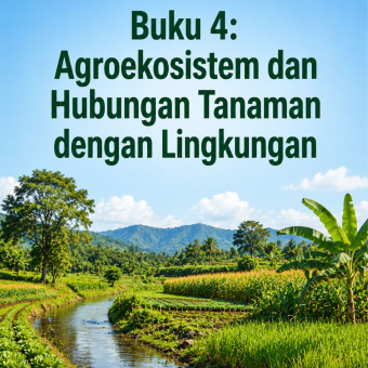 Buku 4: Agroekosistem dan Hubungan Tanaman dengan Lingkungan 