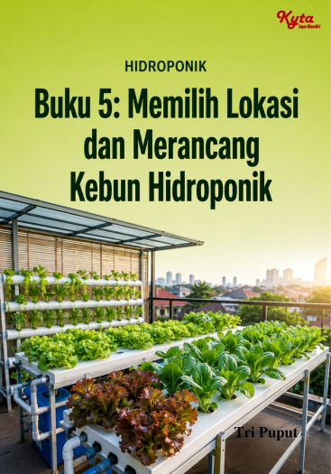 Buku 5: Memilih Lokasi dan Merancang Kebun Hidroponik 