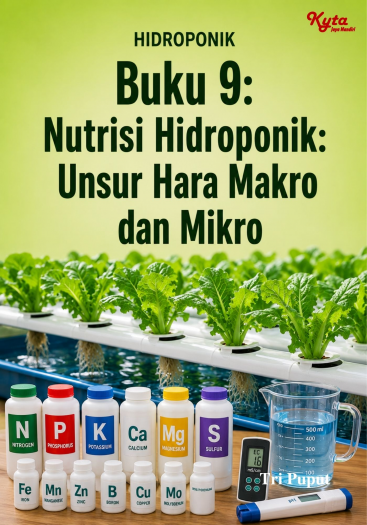 Buku 9: Nutrisi Hidroponik: Unsur Hara Makro dan Mikro 