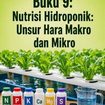Buku 9: Nutrisi Hidroponik: Unsur Hara Makro dan Mikro 