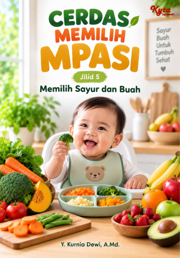 Cerdas Memilih MPASI Jilid 5 Memilih Sayur dan Buah 