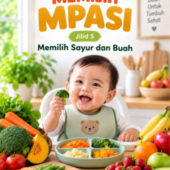 Cerdas Memilih MPASI Jilid 5 Memilih Sayur dan Buah 