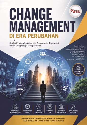 Change Management di Era Perubahan; Strategi, Kepemimpinan, & Transformasi Organisasi Dalam Menghadapi Disrupsi Global 