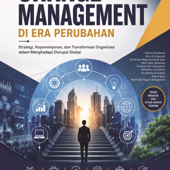 Change Management di Era Perubahan; Strategi, Kepemimpinan, & Transformasi Organisasi Dalam Menghadapi Disrupsi Global 