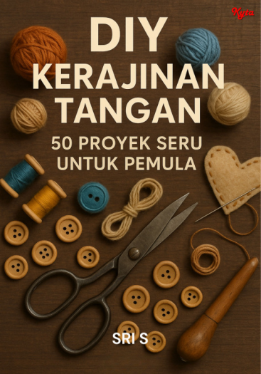 DIY Kerajinan Tangan 50 Proyek Seru untuk Pemula