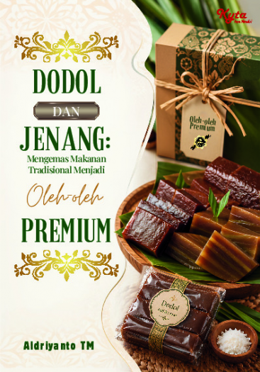 Dodol dan Jenang: Mengemas Makanan Tradisional Menjadi Oleh-oleh Premium 