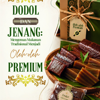 Dodol dan Jenang: Mengemas Makanan Tradisional Menjadi Oleh-oleh Premium 