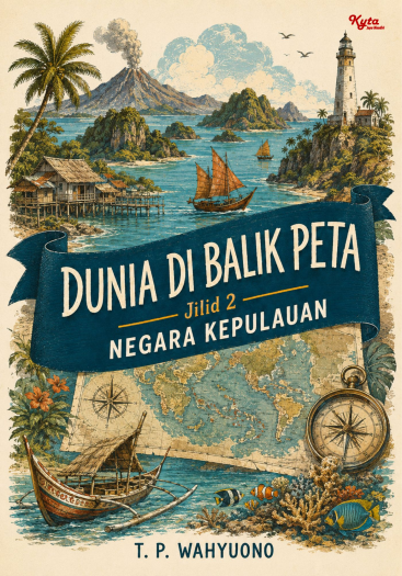 Dunia di Balik Peta Jilid 2 Negara Kepulauan 