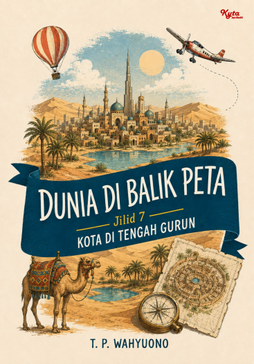 Dunia di Balik Peta Jilid 7 Kota di Tengah Gurun