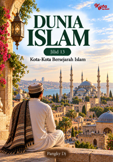 Dunia Islam Jilid 13 Kota-Kota Bersejarah Islam 