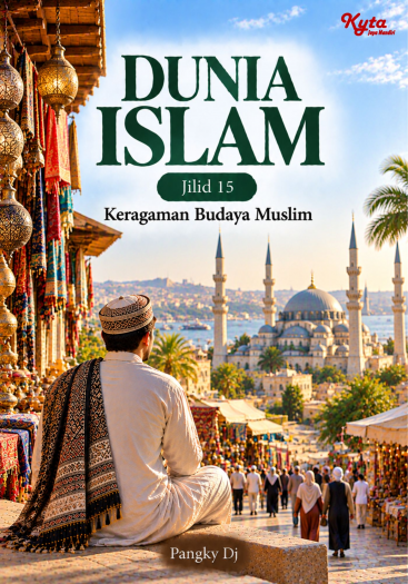 Dunia Islam Jilid 15 Keragaman Budaya Muslim 