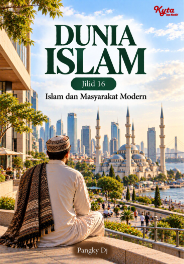 Dunia Islam Jilid 16 Islam dan Masyarakat Modern 