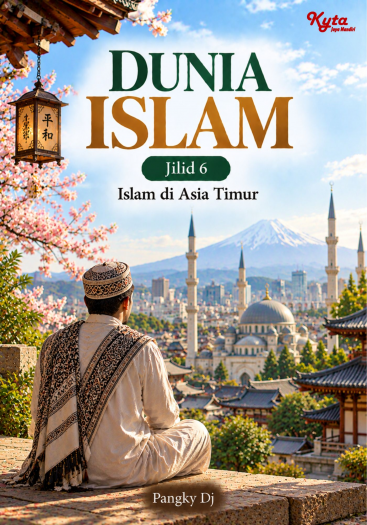 Dunia Islam Jilid 6 Islam di Asia Timur 