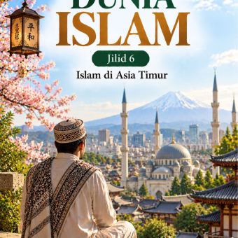 Dunia Islam Jilid 6 Islam di Asia Timur 