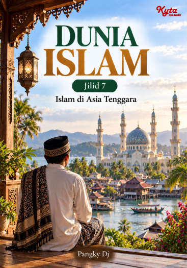 Dunia Islam Jilid 7 Islam di Asia Tenggara 
