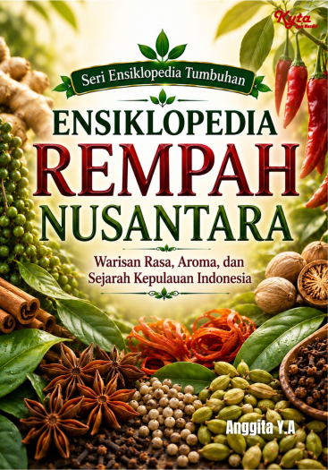Ensiklopedia Rempah Nusantara: Warisan Rasa, Aroma, dan Sejarah Kepulauan Indonesia 