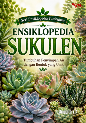 Ensiklopedia Sukulen: Tumbuhan Penyimpan Air dengan Bentuk yang Unik 