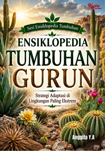 Ensiklopedia Tumbuhan Gurun: Strategi Adaptasi di Lingkungan Paling Ekstrem 