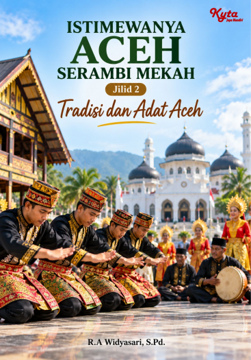 Istimewanya Aceh Serambi Mekah Jilid 2 Tradisi dan Adat Aceh 