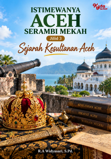 Istimewanya Aceh Serambi Mekah Jilid 3 Sejarah Kesultanan Aceh 