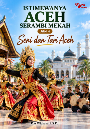 Istimewanya Aceh Serambi Mekah Jilid 4 Seni dan Tari Aceh 