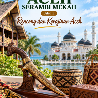 Istimewanya Aceh Serambi Mekah Jilid 5 Rencong dan Kerajinan Aceh 