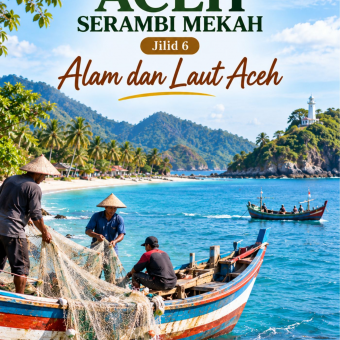 Istimewanya Aceh Serambi Mekah Jilid 6  Alam dan Laut Aceh 