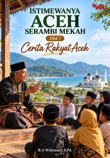 Istimewanya Aceh Serambi Mekah Jilid 7 Cerita Rakyat Aceh 