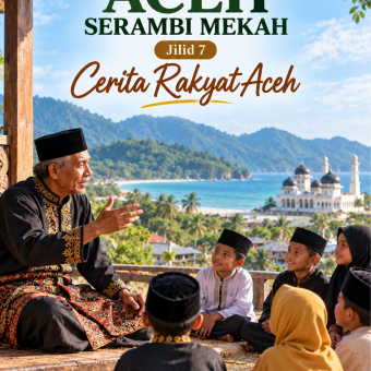 Istimewanya Aceh Serambi Mekah Jilid 7 Cerita Rakyat Aceh 
