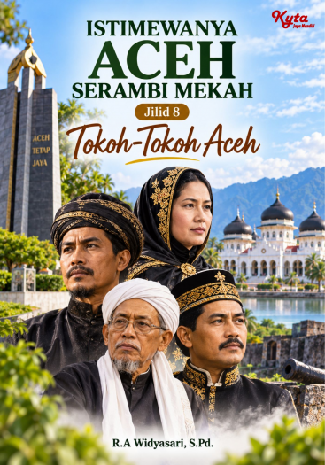 Istimewanya Aceh Serambi Mekah Jilid 8 Tokoh-Tokoh Aceh 