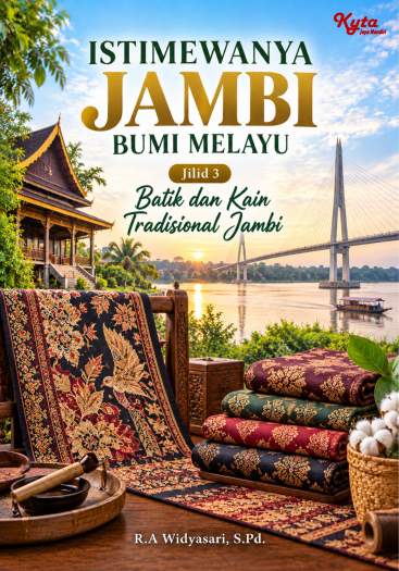Istimewanya Jambi Bumi Melayu Jilid 3 Batik dan Kain Tradisional Jambi 