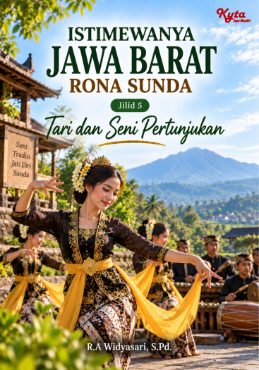 Istimewanya Jawa Barat Rona Sunda Jilid 5 Tari dan Seni Pertunjukan 