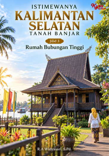 Istimewanya Kalimantan Selatan Tanah Banjar Jilid 3 Rumah Bubungan Tinggi 