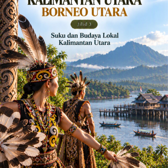 Istimewanya Kalimantan Utara Borneo Utara Jilid 3 Suku dan Budaya Lokal Kalimantan Utara 
