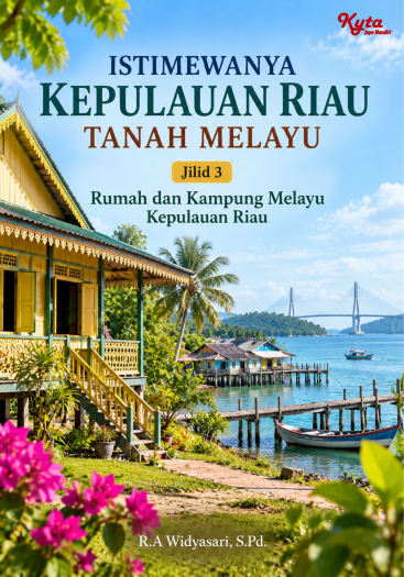 Istimewanya Kepulauan Riau Tanah Melayu Jilid 3 Rumah dan Kampung Melayu Kepulauan Riau 