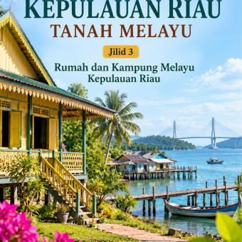 Istimewanya Kepulauan Riau Tanah Melayu Jilid 3 Rumah dan Kampung Melayu Kepulauan Riau 