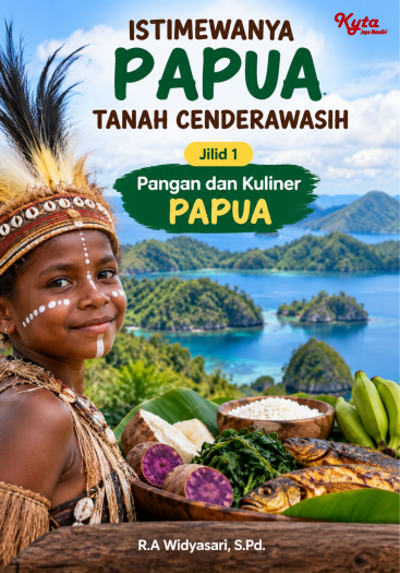 Istimewanya Papua Tanah Cenderawasih Jilid 1 Pangan dan Kuliner PAPUA 