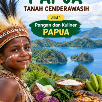 Istimewanya Papua Tanah Cenderawasih Jilid 1 Pangan dan Kuliner PAPUA 