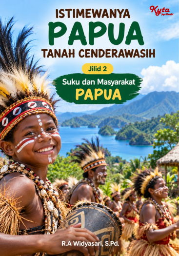 Istimewanya Papua Tanah Cenderawasih Jilid 2 Suku dan Masyarakat PAPUA