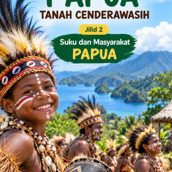 Istimewanya Papua Tanah Cenderawasih Jilid 2 Suku dan Masyarakat PAPUA