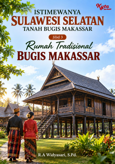 Istimewanya Sulawesi Selatan Tanah Bugis Makassar Jilid 3 Rumah Tradisional BUGIS MAKASSAR 