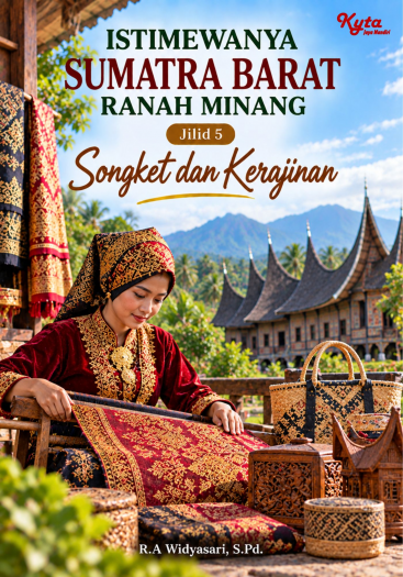 Istimewanya Sumatra Barat Ranah Minang Jilid 5 Songket dan Kerajinan 