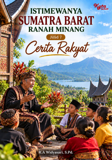 Istimewanya Sumatra Barat Ranah Minang Jilid 7 Cerita Rakyat 