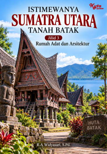 Istimewanya Sumatra Utara Tanah Batak Jilid 3 Rumah Adat dan Arsitektur 