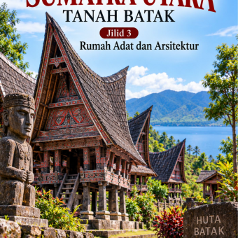 Istimewanya Sumatra Utara Tanah Batak Jilid 3 Rumah Adat dan Arsitektur 