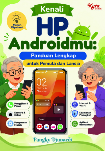 Kenali HP Androidmu: Panduan Lengkap untuk Pemula dan Lansia 