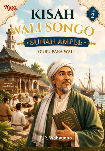 Kisah Wali Songo Jilid 2 Sunan Ampel: Guru Para Wali 